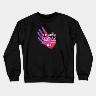 It is okay to make mistakes just blame AI Crewneck Sweatshirt